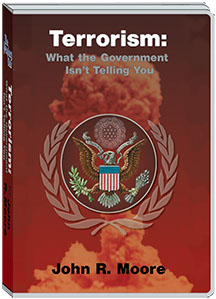 TERRORISM:WHAT THE GOVERNMENT ISN'T TELLING YOU - JOHN MOORE